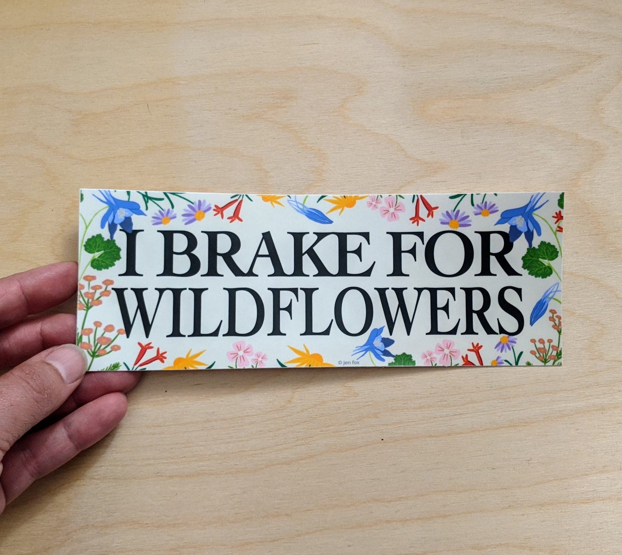 I Brake for Wildflowers Bumper Sticker